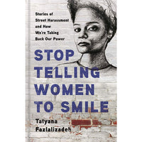 Stop Telling Women to Smile: Stories of Street Harassment and How We're Taking Back Our Power