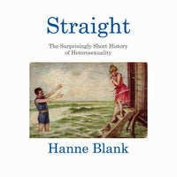 Straight: The Surprisingly Short History of Heterosexuality