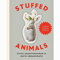 Stuffed Animals: A Modern Guide to Taxidermy