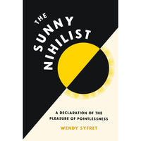 The Sunny Nihilist: A Declaration of the Pleasure of Pointlessness