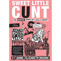 Sweet Little Cunt: The Graphic Work of Julie Doucet