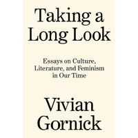 Taking A Long Look: Essays on Culture, Literature and Feminism in Our Time