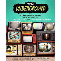 TCM Underground: 50 Must-See Films from the World of Classic Cult and Late-Night Cinema