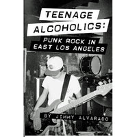 Teenage Alcoholics: Punk Rock in East Los Angeles