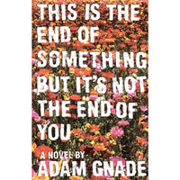 This is the End of Something But It's Not the End of You