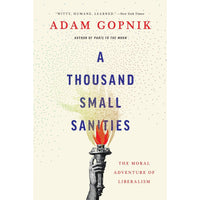 A Thousand Small Sanities: The Moral Adventure of Liberalism