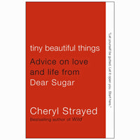 Tiny Beautiful Things: Advice on Love and Life from Dear Sugar