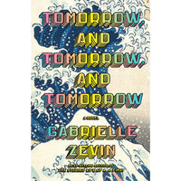 Tomorrow, and Tomorrow, and Tomorrow: A Novel