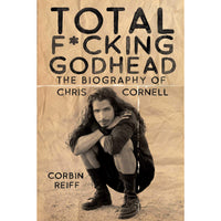 Total Fucking Godhead: The Biography of Chris Cornell