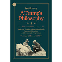 A Tramp's Philosophy: The Rediscovered Classic of Sagacious Twaddle, and Occasional Insight by One with Erudition and Experience in Peregrination