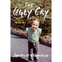 The Ugly Cry: A Memoir