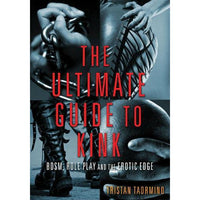 Ultimate Guide to Kink: BDSM, Role Play and the Erotic Edge