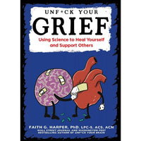 Unfuck Your Grief: Using Science to Heal Yourself and Support Other