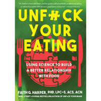 Unfuck Your Eating: Using Science to Build a Better Relationship with Food, Health, and Body Image