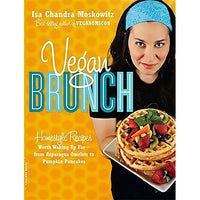 Vegan Brunch: Homestyle Recipes Worth Waking Up For--From Asparagus Omelets to Pumpkin Pancakes