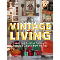 Vintage Living: Creating a Beautiful Home with Treasured Objects from the Past