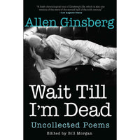 Wait Till I'm Dead: Uncollected Poems
