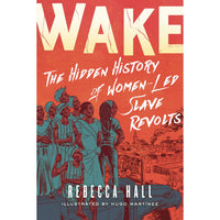 Wake: The Hidden History of Women-Led Slave Revolts