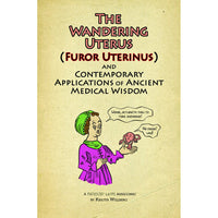 Wandering Uterus (Furor Uterinus) and Contemporary Applications of Ancient Medical Wisdom