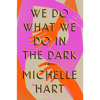 We Do What We Do In The Dark: A Novel