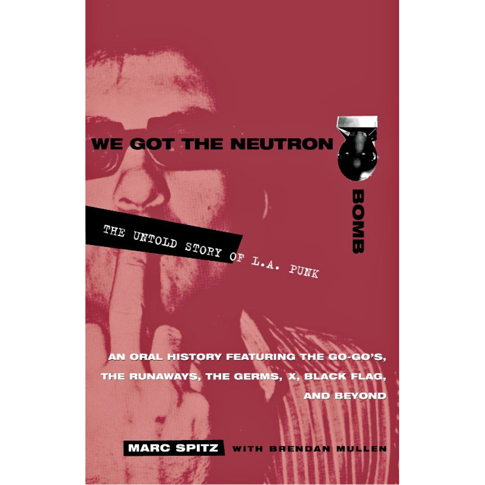 We Got the Neutron Bomb: The Untold Story of L.A. Punk – Atomic Books