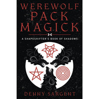 Werewolf Pack Magick: A Shapeshifter's Book of Shadows