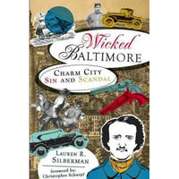 Wicked Baltimore: Charm City Sin and Scandal