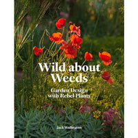 Wild about Weeds: Garden Design with Rebel Plants