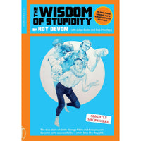 Wisdom of Stupidity: The True Story of Smile Orange Films and How You Can Become Semisuccessful for a Short Time