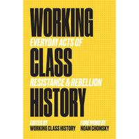 Working Class History: Everyday Acts of Resistance And Rebellion
