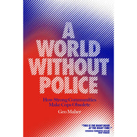 A World Without Police: How Strong Communities Make Cops Obsolete