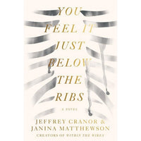 You Feel It Just Below the Ribs: A Novel