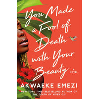You Made a Fool of Death with Your Beauty: A Novel