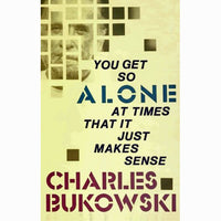 You Get So Alone at Times That It Just Makes Sense