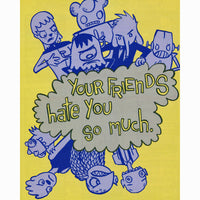 Your Friends Hate You So Much