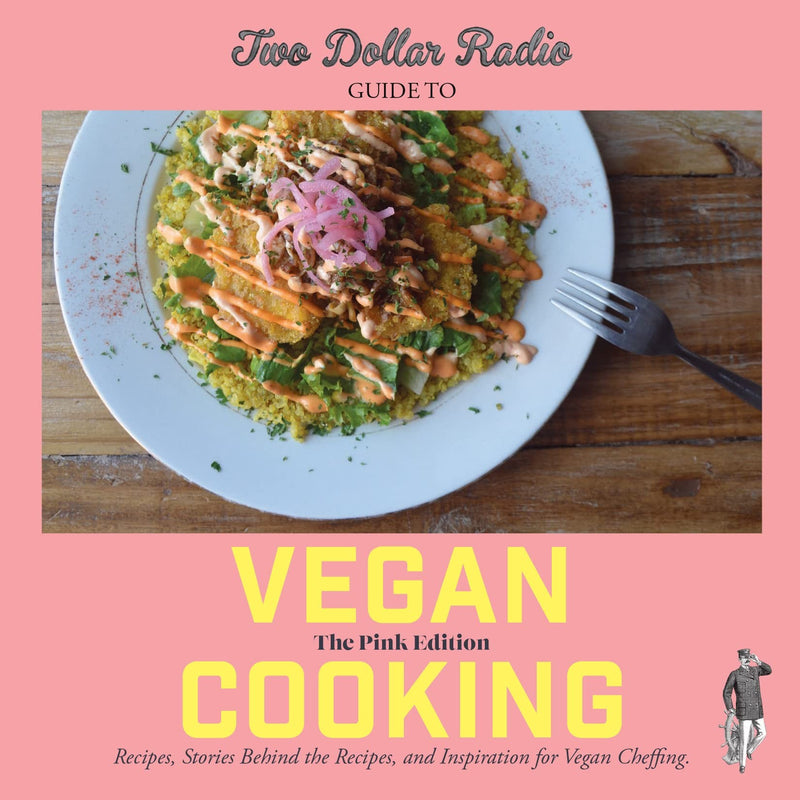 Two Dollar Radio Guide to Vegan Cooking: The Pink Edition