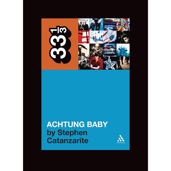 33 1/3 Volume 049: U2's Achtung Baby: Meditations on Love in the Shadow of the Fall