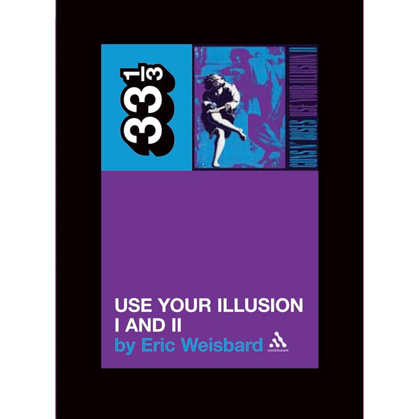 33 1/3 Volume 041: Guns N Roses' Use Your Illusion I And II