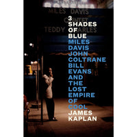 3 Shades of Blue: Miles Davis, John Coltrane, Bill Evans, and the Lost Empire of Cool