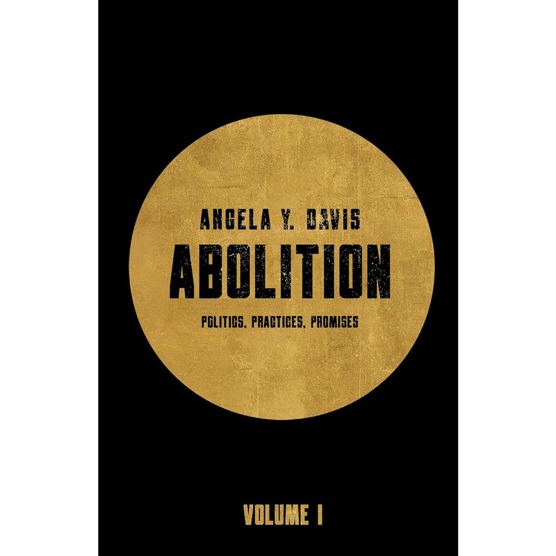 Abolition: Politics, Practices, Promises, Volume 1