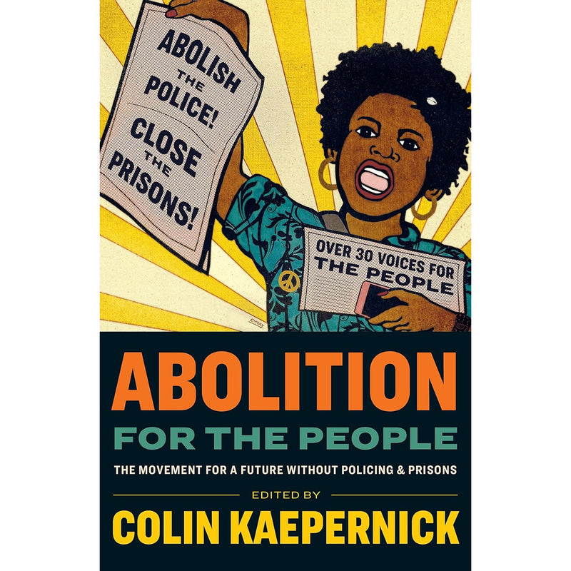 Abolition for the People: The Movement for a Future without Policing And Prisons