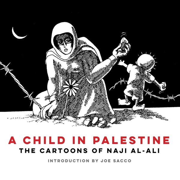 A Child in Palestine: The Cartoons of Naji al-Ali