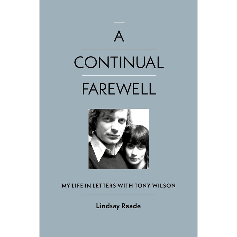 A Continual Farewell: My Life in Letters with Tony Wilson