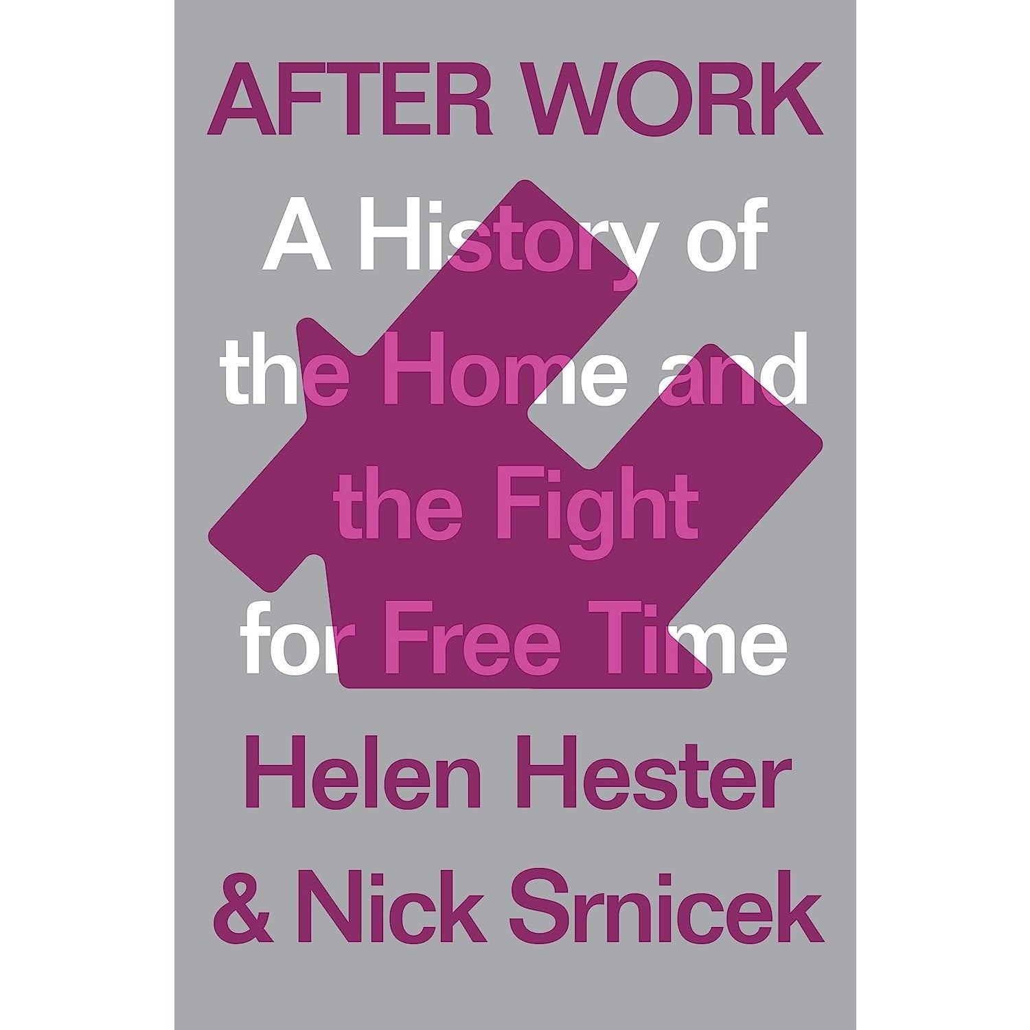 After Work: A History of the Home and the Fight for Free Time – Atomic ...
