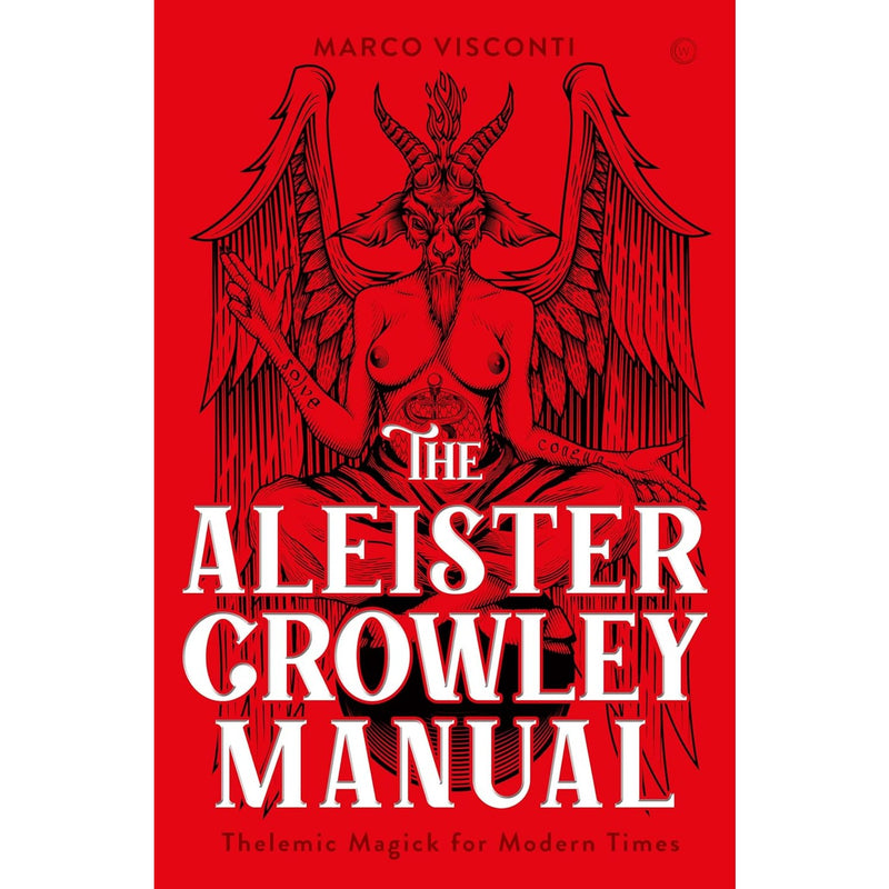 The Aleister Crowley Manual: Thelemic Magick for Modern Times