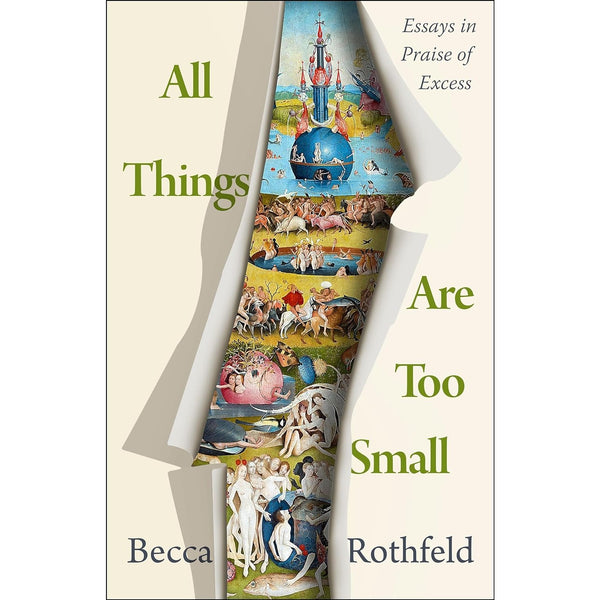 All Things Are Too Small: Essays in Praise of Excess