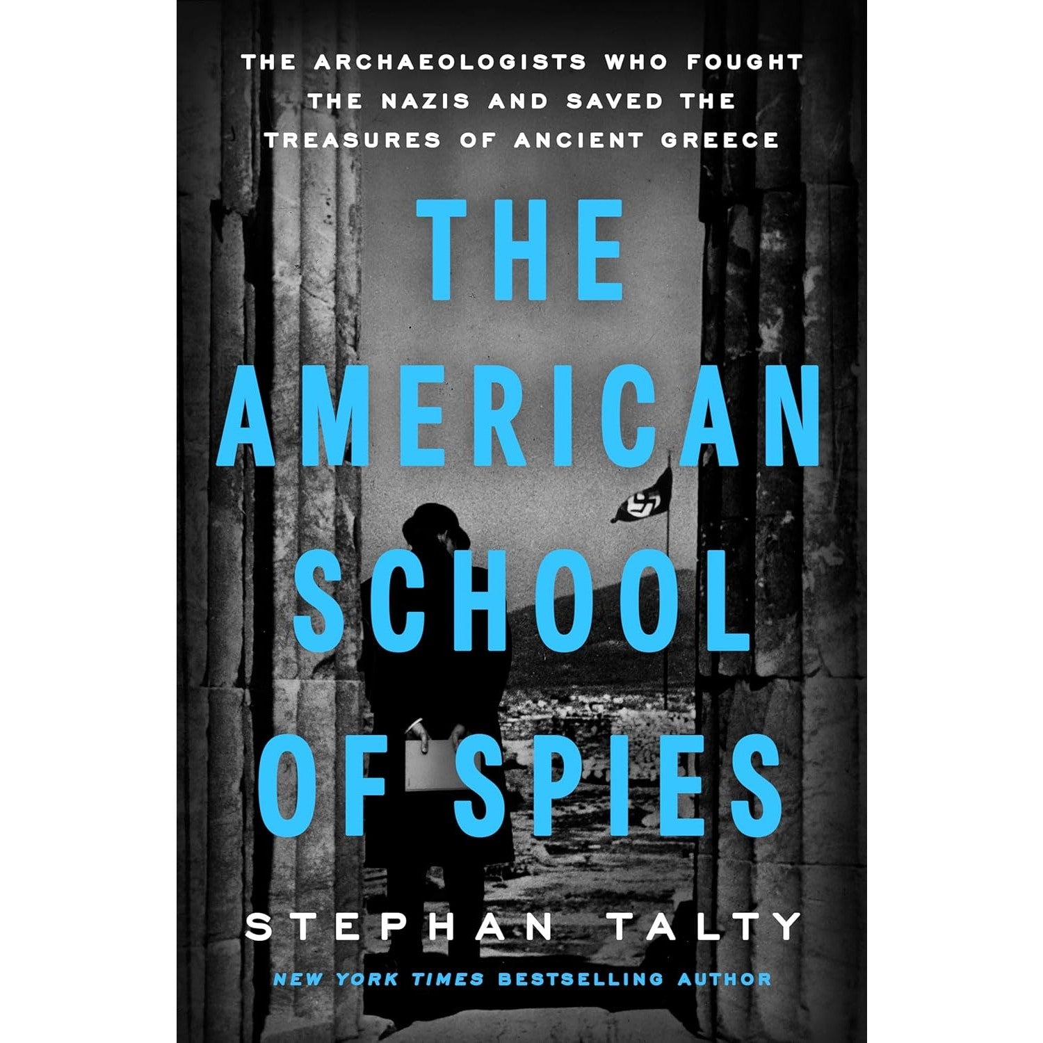The American School of Spies: The Archaeologists Who Fought the Nazis and Saved the Treasures of Ancient Greece