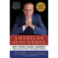 American Scoundrel: Roy Cohn's Dark Journey from Joe McCarthy to Donald Trump