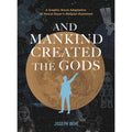 And Mankind Created The Gods