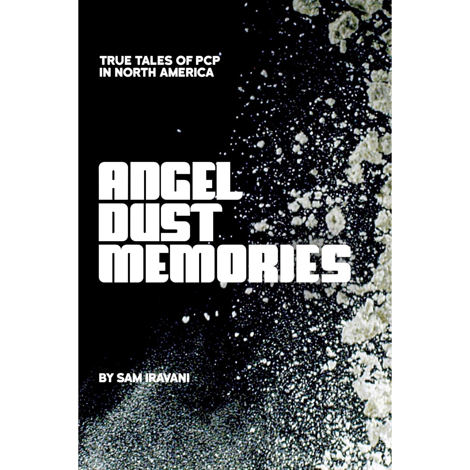 Angel Dust Memories: True Tales of PCP in North America